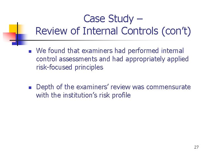 Case Study – Review of Internal Controls (con’t) n n We found that examiners