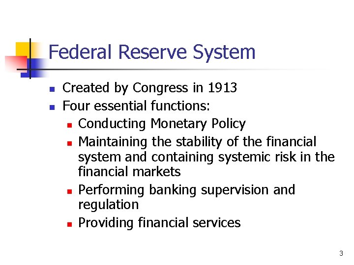 Federal Reserve System n n Created by Congress in 1913 Four essential functions: n