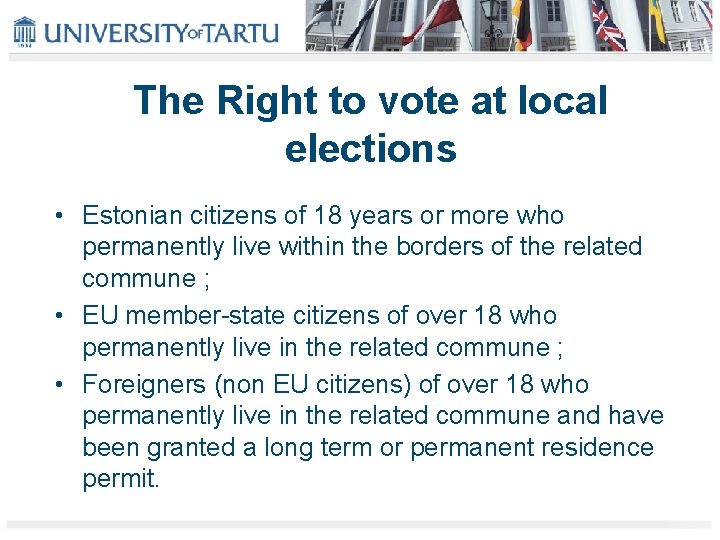 The Right to vote at local elections • Estonian citizens of 18 years or