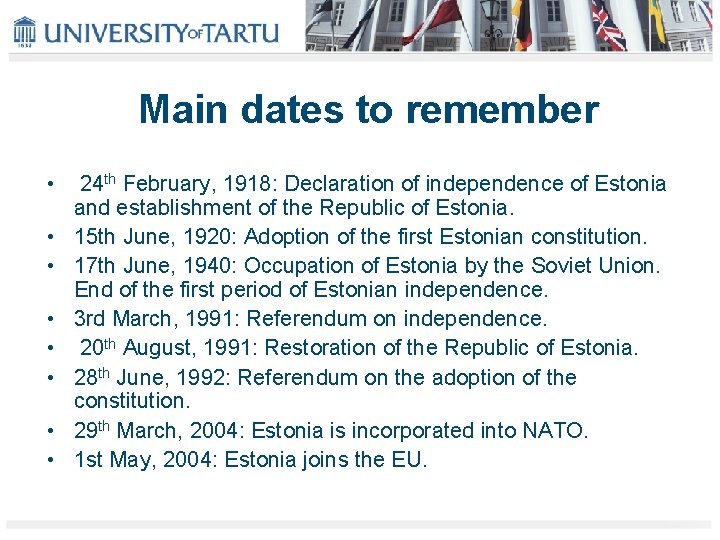 Main dates to remember • 24 th February, 1918: Declaration of independence of Estonia