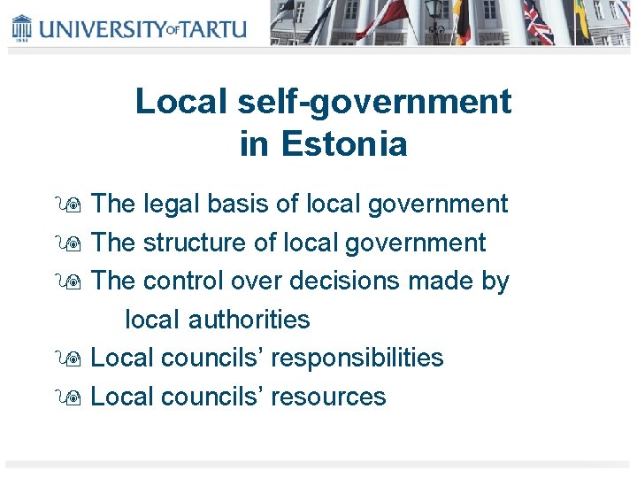 Local self-government in Estonia The legal basis of local government The structure of local