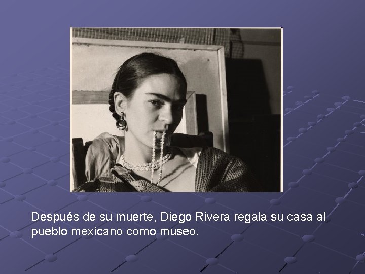 Después de su muerte, Diego Rivera regala su casa al pueblo mexicano como museo.