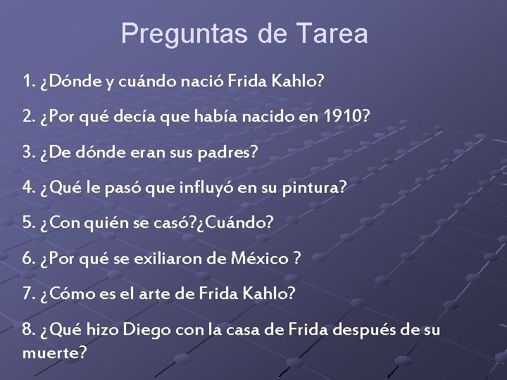 Preguntas de Tarea 1. ¿Dónde y cuándo nació Frida Kahlo? 2. ¿Por qué decía