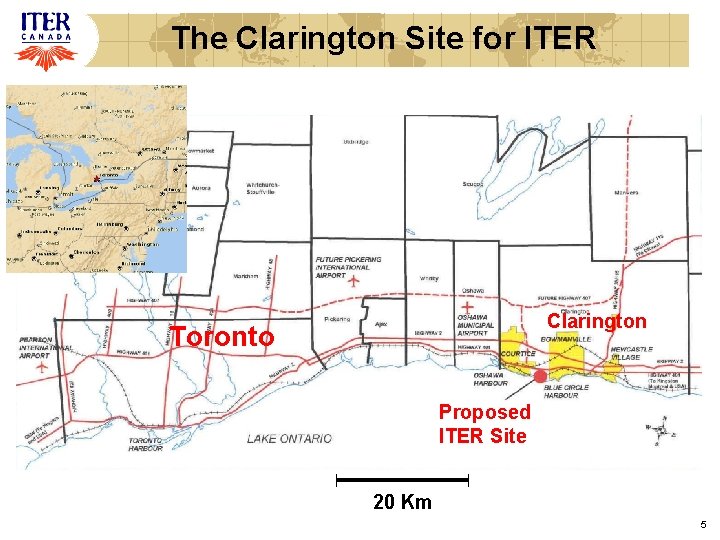 The Clarington Site for ITER Clarington Toronto Proposed ITER Site 20 Km 5 The Clarington Site for ITER Clarington Toronto Proposed ITER Site 20 Km 5