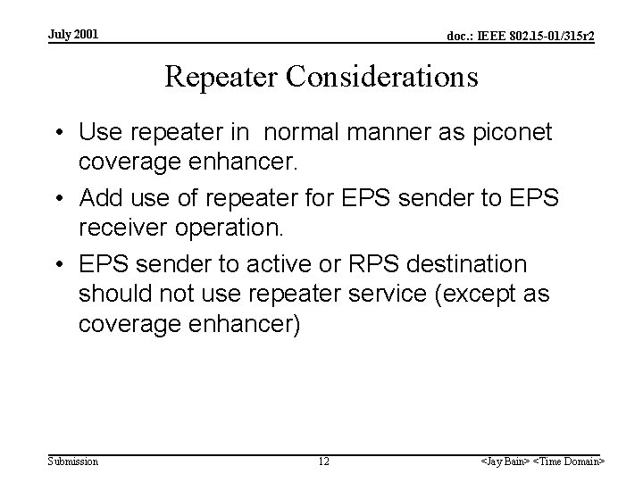 July 2001 doc. : IEEE 802. 15 -01/315 r 2 Repeater Considerations • Use