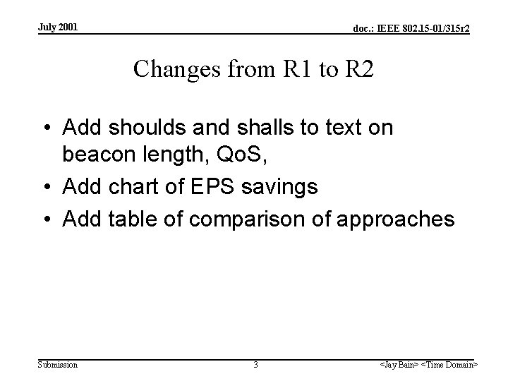 July 2001 doc. : IEEE 802. 15 -01/315 r 2 Changes from R 1