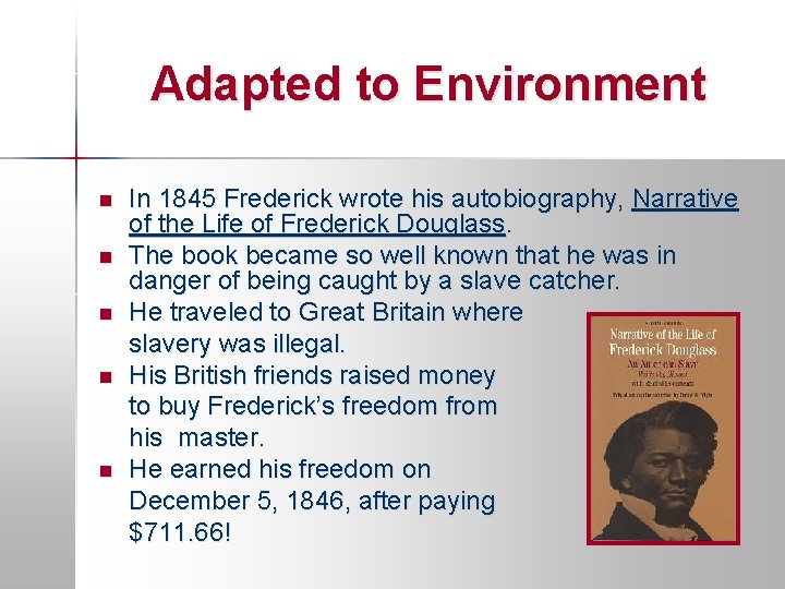 Adapted to Environment n n n In 1845 Frederick wrote his autobiography, Narrative of