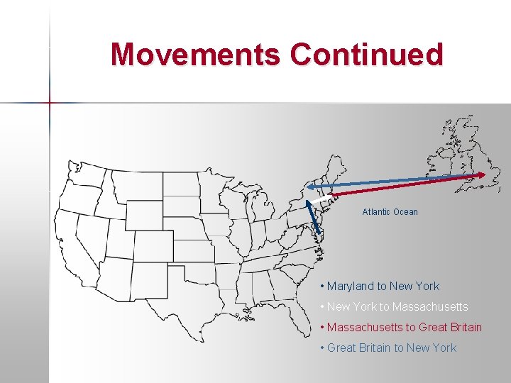 Movements Continued Atlantic Ocean • Maryland to New York • New York to Massachusetts