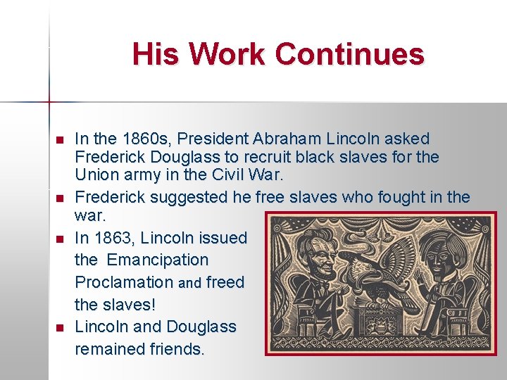 His Work Continues n n In the 1860 s, President Abraham Lincoln asked Frederick