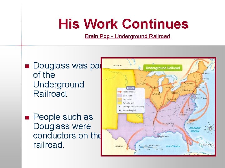 His Work Continues Brain Pop - Underground Railroad n Douglass was part of the