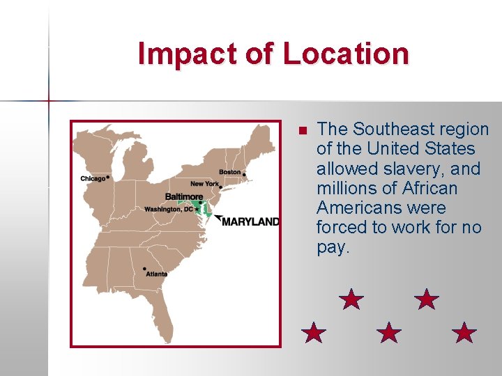 Impact of Location n The Southeast region of the United States allowed slavery, and