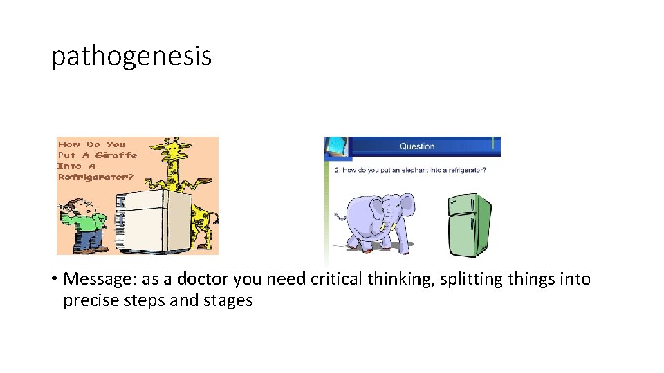 pathogenesis • Message: as a doctor you need critical thinking, splitting things into precise