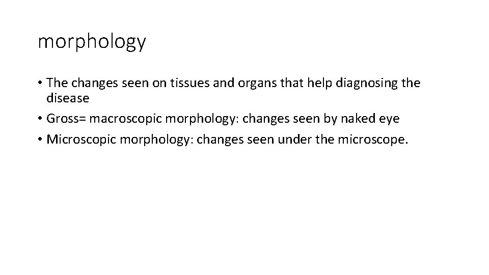 morphology • The changes seen on tissues and organs that help diagnosing the disease