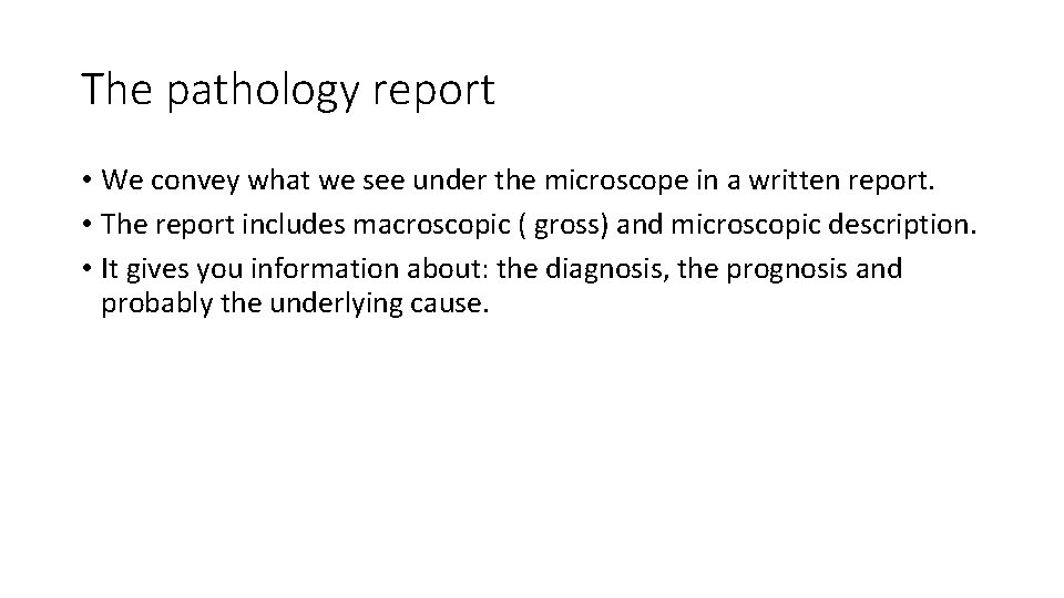 The pathology report • We convey what we see under the microscope in a