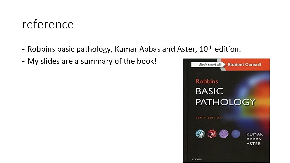 reference - Robbins basic pathology, Kumar Abbas and Aster, 10 th edition. - My