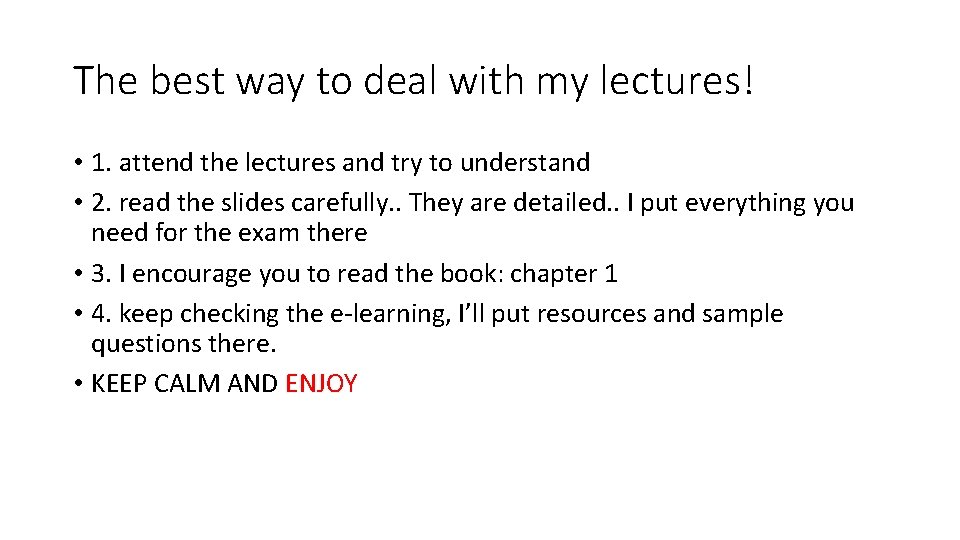 The best way to deal with my lectures! • 1. attend the lectures and