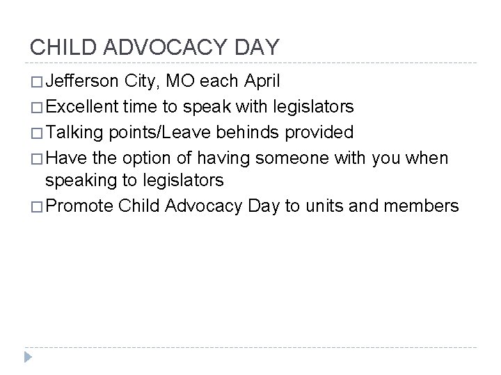 CHILD ADVOCACY DAY � Jefferson City, MO each April � Excellent time to speak