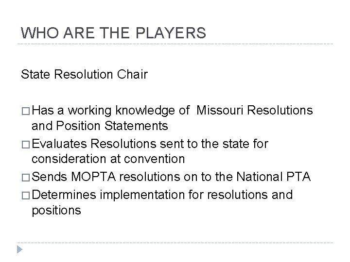 WHO ARE THE PLAYERS State Resolution Chair � Has a working knowledge of Missouri