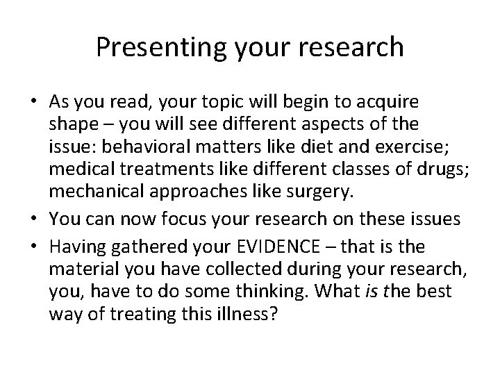 Presenting your research • As you read, your topic will begin to acquire shape