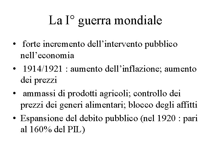 La I° guerra mondiale • forte incremento dell’intervento pubblico nell’economia • 1914/1921 : aumento