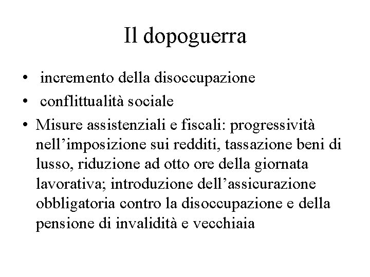 Il dopoguerra • incremento della disoccupazione • conflittualità sociale • Misure assistenziali e fiscali: