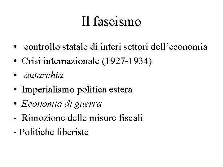 Il fascismo • controllo statale di interi settori dell’economia • Crisi internazionale (1927 -1934)