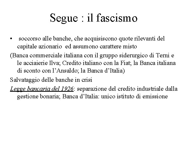 Segue : il fascismo • soccorso alle banche, che acquisiscono quote rilevanti del capitale