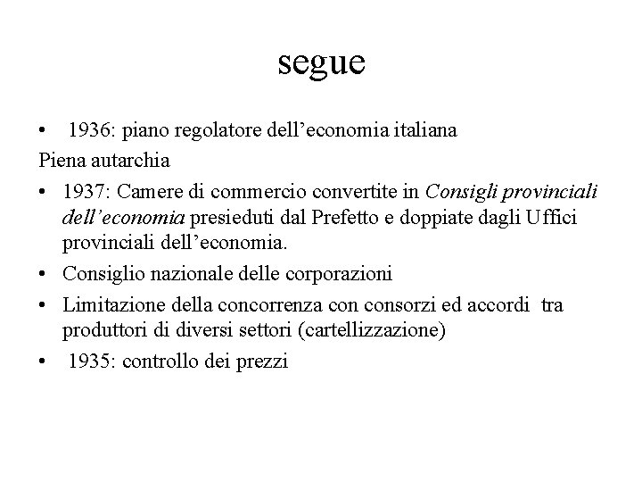 segue • 1936: piano regolatore dell’economia italiana Piena autarchia • 1937: Camere di commercio