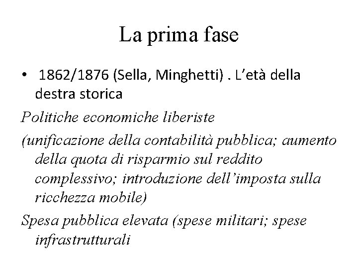 La prima fase • 1862/1876 (Sella, Minghetti). L’età della destra storica Politiche economiche liberiste