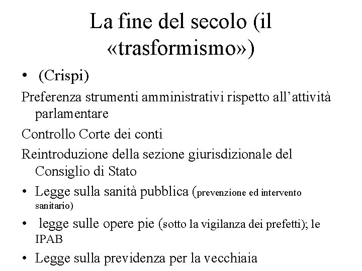 La fine del secolo (il «trasformismo» ) • (Crispi) Preferenza strumenti amministrativi rispetto all’attività