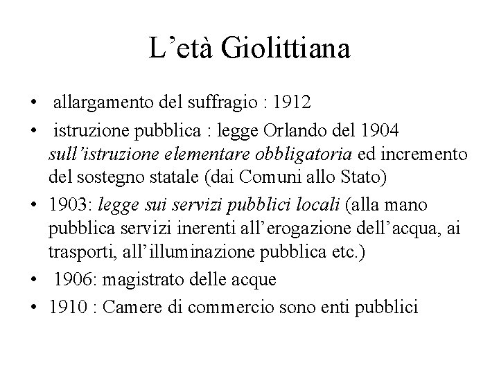 L’età Giolittiana • allargamento del suffragio : 1912 • istruzione pubblica : legge Orlando