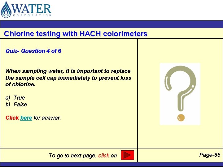 Chlorine testing with HACH colorimeters Quiz- Question 4 of 6 When sampling water, it