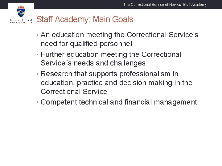 The Correctional Service of Norway Staff Academy: Main Goals • An education meeting the