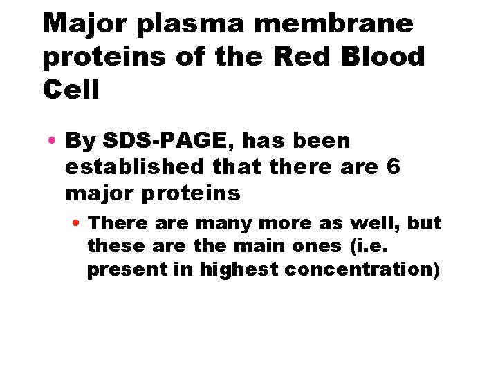 Major plasma membrane proteins of the Red Blood Cell • By SDS-PAGE, has been
