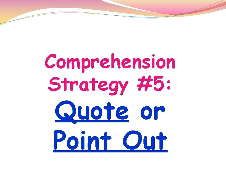 Comprehension Strategy #5: Quote or Point Out Comprehension Strategy #5: Quote or Point Out