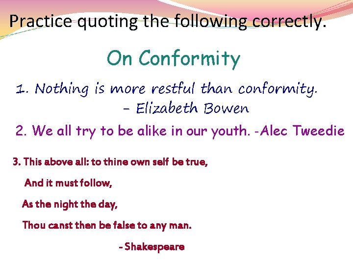 Practice quoting the following correctly. On Conformity 1. Nothing is more restful than conformity. Practice quoting the following correctly. On Conformity 1. Nothing is more restful than conformity.