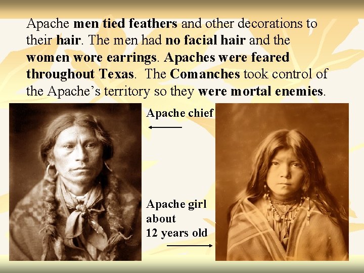 Apache men tied feathers and other decorations to their hair. The men had no