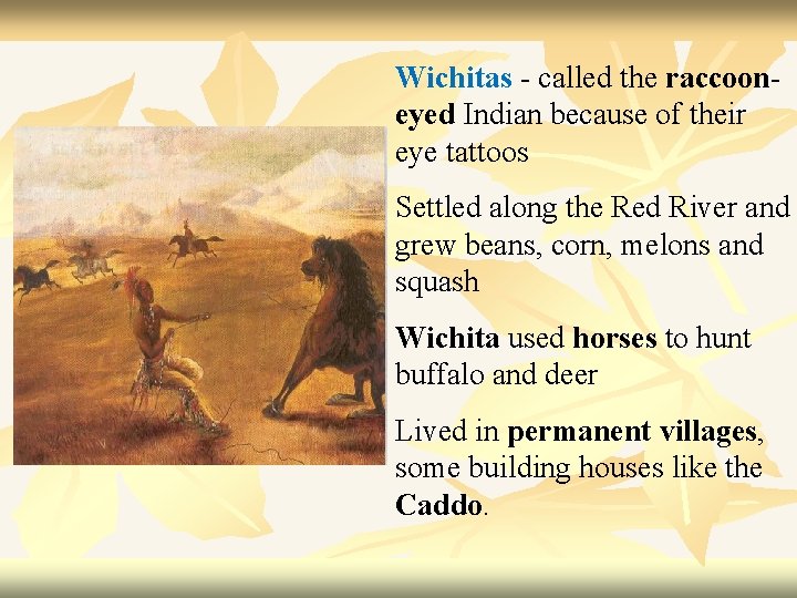 Wichitas - called the raccooneyed Indian because of their eye tattoos Settled along the