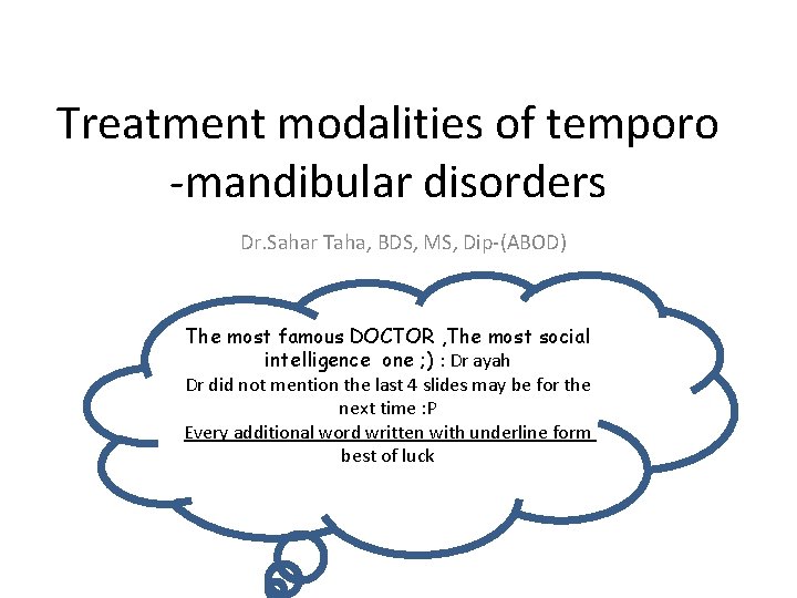 Treatment modalities of temporo -mandibular disorders Dr. Sahar Taha, BDS, MS, Dip-(ABOD) The most