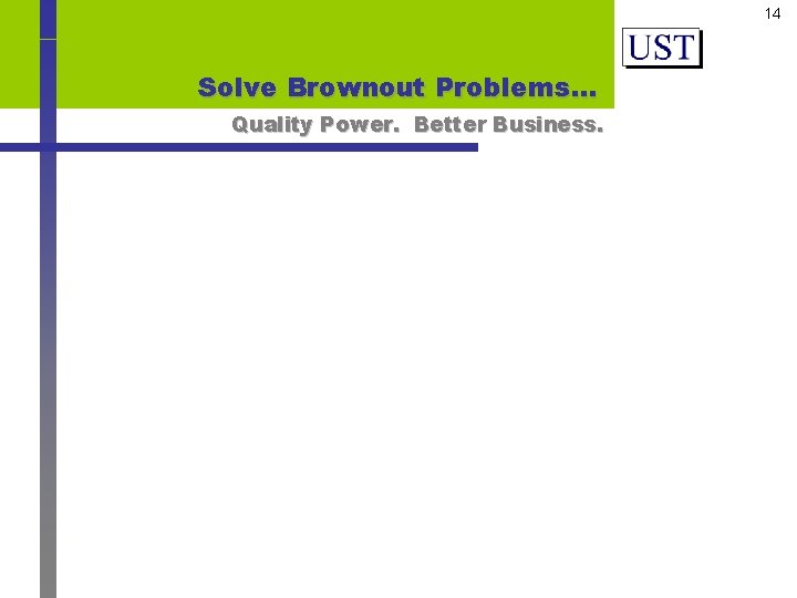 14 Solve Brownout Problems… Quality Power. Better Business. 