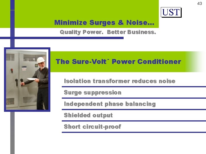 43 Minimize Surges & Noise… Quality Power. Better Business. The Sure-Volt Power Conditioner ™