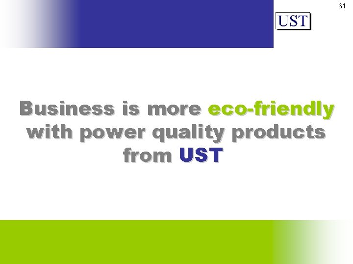 61 Business is more eco-friendly with power quality products from UST 