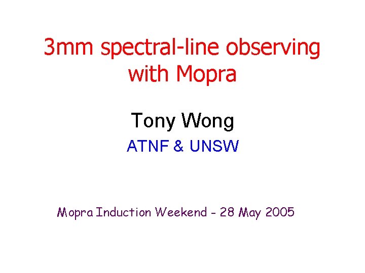 3 mm spectral-line observing with Mopra Tony Wong ATNF & UNSW Mopra Induction Weekend
