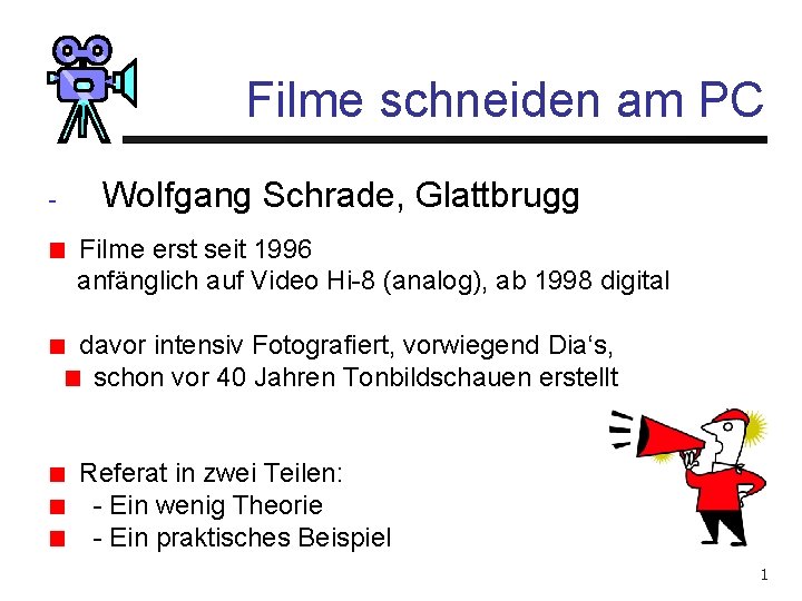 Filme schneiden am PC - Wolfgang Schrade, Glattbrugg Filme erst seit 1996 anfänglich auf