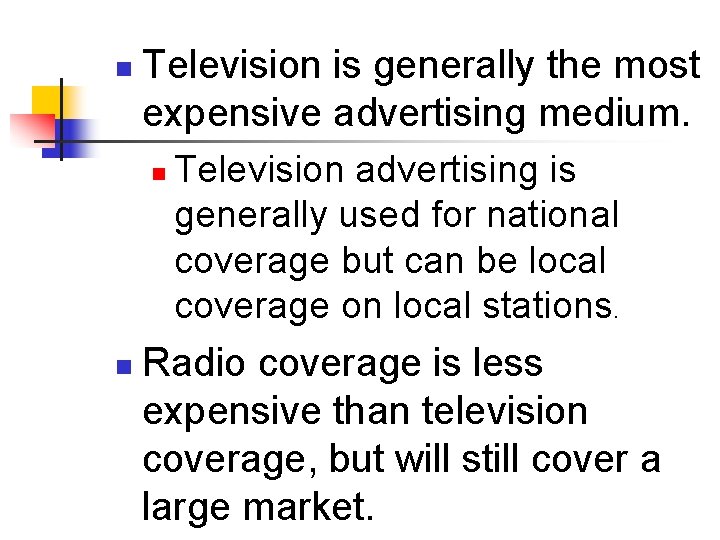 n Television is generally the most expensive advertising medium. n n Television advertising is