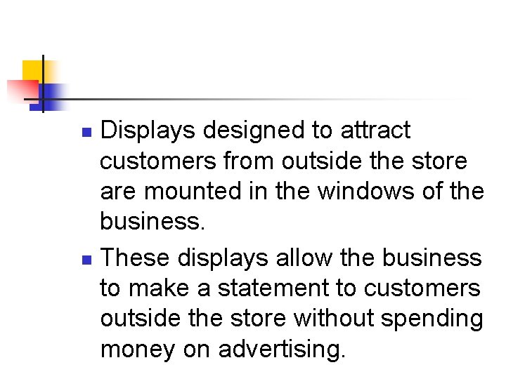 Displays designed to attract customers from outside the store are mounted in the windows