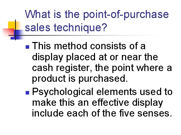 What is the point-of-purchase sales technique? This method consists of a display placed at