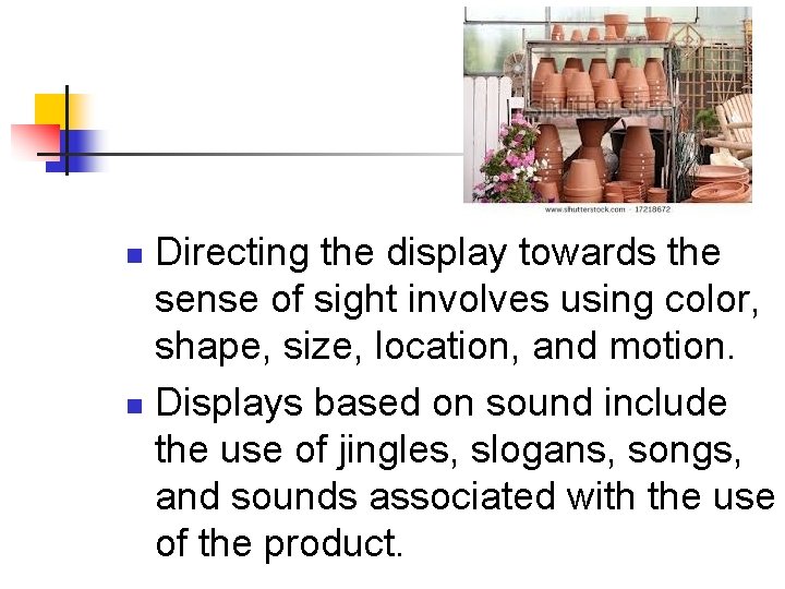 Directing the display towards the sense of sight involves using color, shape, size, location,