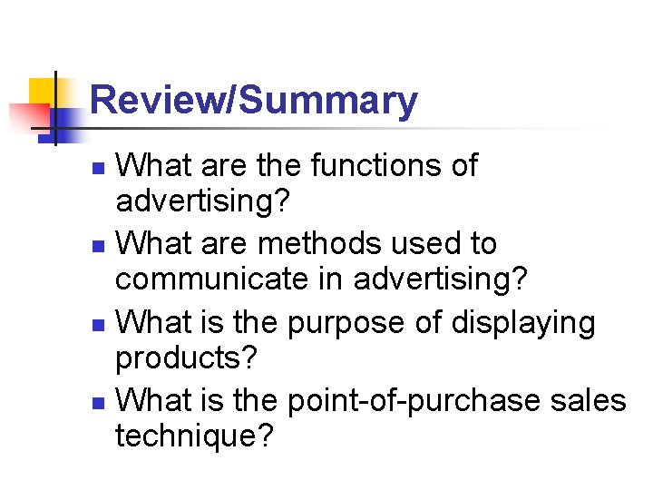 Review/Summary What are the functions of advertising? n What are methods used to communicate