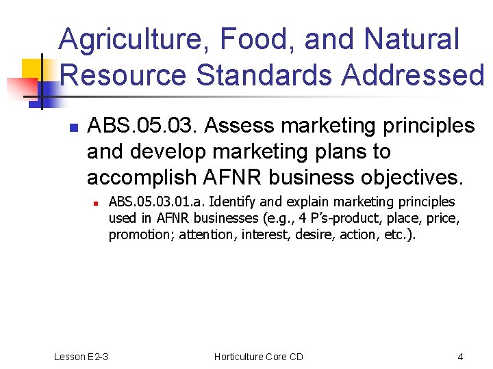 Agriculture, Food, and Natural Resource Standards Addressed n ABS. 05. 03. Assess marketing principles